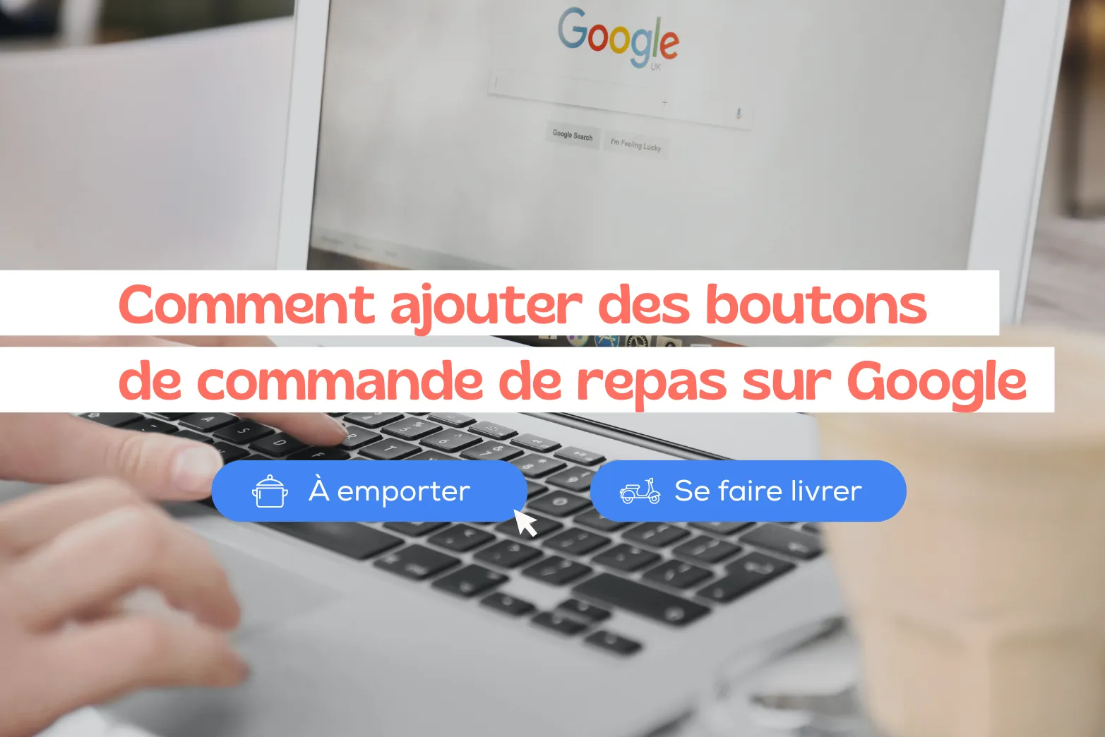 image texte "comment ajouter des boutons de commande de repas sur google" avec arrière plan un ordinateur sur le navigateur de google